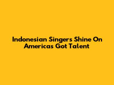 Indonesian Singers Shine On America's Got Talent