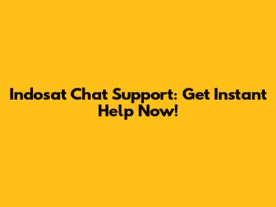 Indosat Chat Support: Get Instant Help Now!