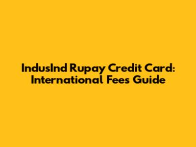 IndusInd Rupay Credit Card: International Fees Guide