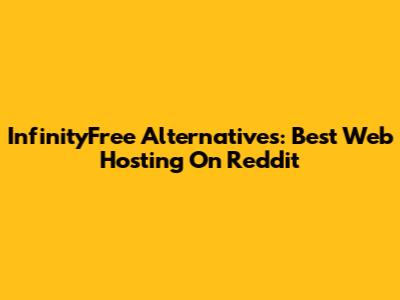 InfinityFree Alternatives: Best Web Hosting On Reddit