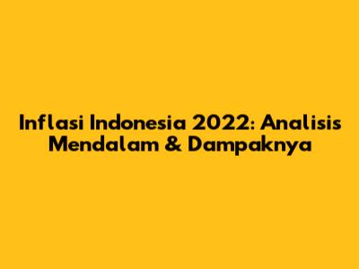 Inflasi Indonesia 2022: Analisis Mendalam & Dampaknya
