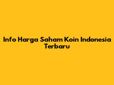 Info Harga Saham Koin Indonesia Terbaru