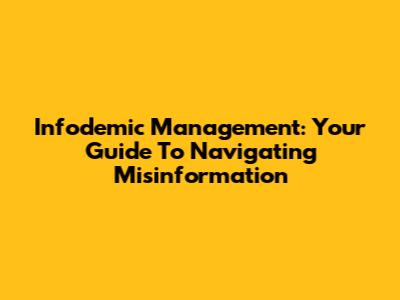 Infodemic Management: Your Guide To Navigating Misinformation