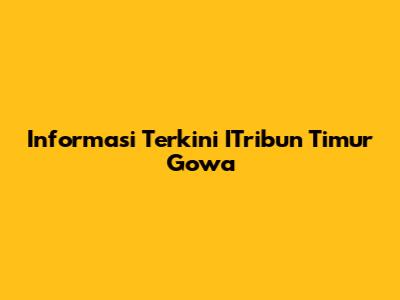 Informasi Terkini ITribun Timur Gowa