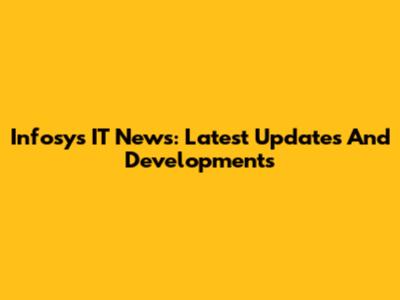 Infosys IT News: Latest Updates And Developments