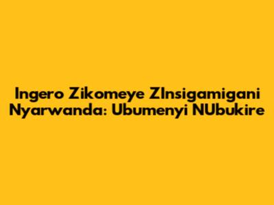Ingero Zikomeye Z'Insigamigani Nyarwanda: Ubumenyi N'Ubukire