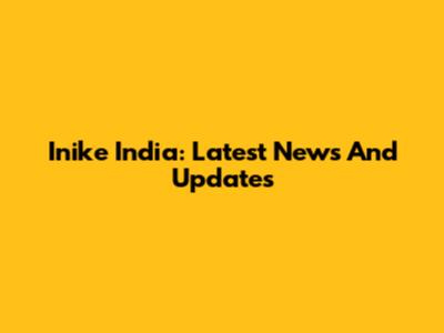 Inike India: Latest News And Updates