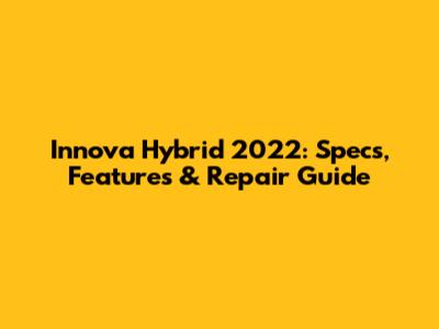 Innova Hybrid 2022: Specs, Features & Repair Guide