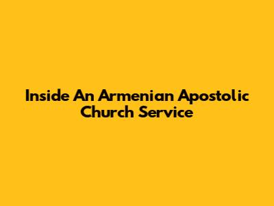 Inside An Armenian Apostolic Church Service