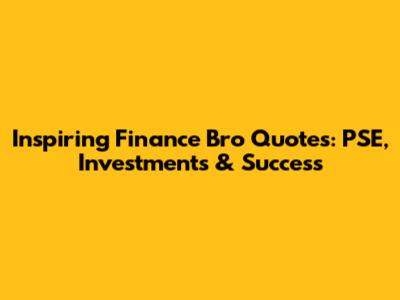 Inspiring Finance Bro Quotes: PSE, Investments & Success