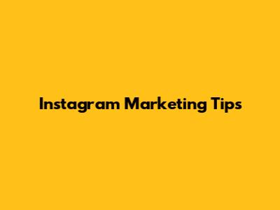 Instagram Marketing Tips