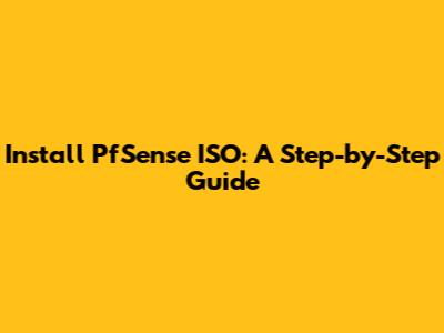 Install PfSense ISO: A Step-by-Step Guide