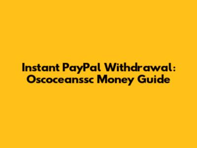 Instant PayPal Withdrawal: Oscoceanssc Money Guide