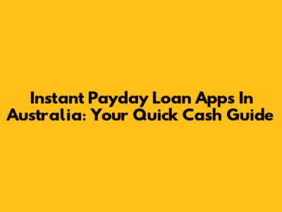 Instant Payday Loan Apps In Australia: Your Quick Cash Guide
