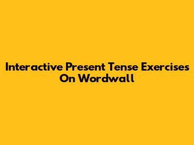 Interactive Present Tense Exercises On Wordwall