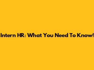 Intern HR: What You Need To Know!