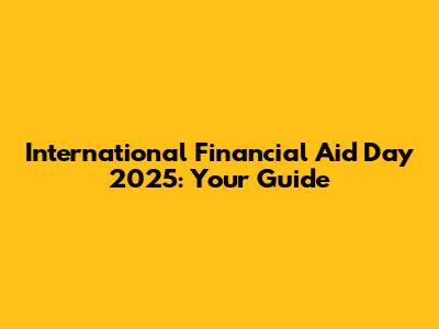 International Financial Aid Day 2025: Your Guide