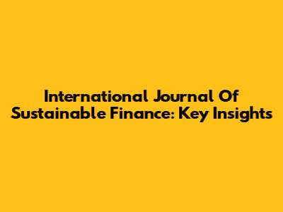 International Journal Of Sustainable Finance: Key Insights