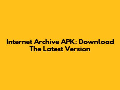Internet Archive APK: Download The Latest Version