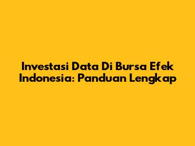 Investasi Data Di Bursa Efek Indonesia: Panduan Lengkap