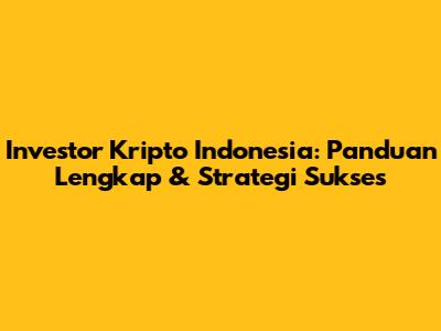 Investor Kripto Indonesia: Panduan Lengkap & Strategi Sukses