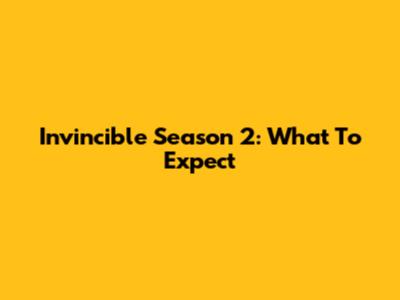 Invincible Season 2: What To Expect