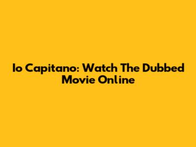 Io Capitano: Watch The Dubbed Movie Online