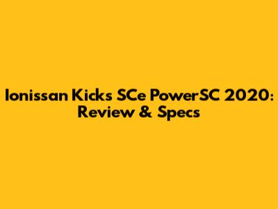 Ionissan Kicks SCe PowerSC 2020: Review & Specs