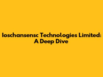 Ioschansensc Technologies Limited: A Deep Dive