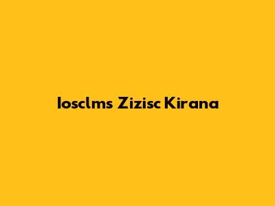 Iosclms Zizisc Kirana