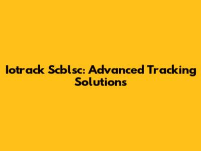 Iotrack Scblsc: Advanced Tracking Solutions