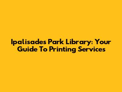 Ipalisades Park Library: Your Guide To Printing Services