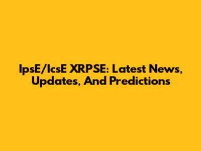 IpsE/IcsE XRPSE: Latest News, Updates, And Predictions
