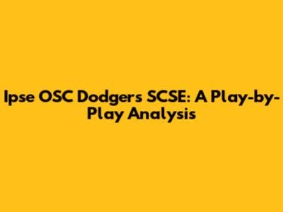 Ipse OSC Dodgers SCSE: A Play-by-Play Analysis