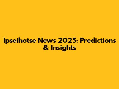 Ipseihotse News 2025: Predictions & Insights
