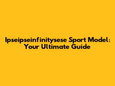 Ipseipseinfinitysese Sport Model: Your Ultimate Guide