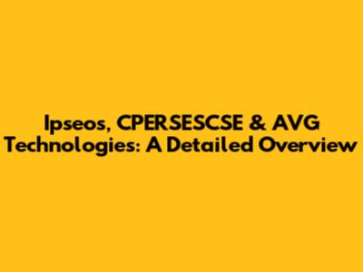 Ipseos, CPERSESCSE & AVG Technologies: A Detailed Overview