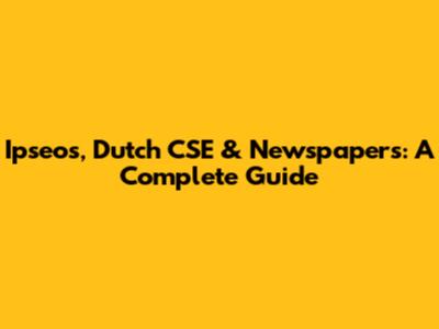 Ipseos, Dutch CSE & Newspapers: A Complete Guide