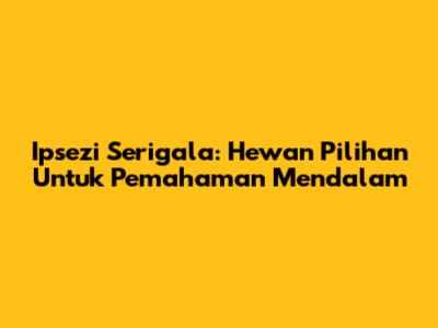 Ipsezi Serigala: Hewan Pilihan Untuk Pemahaman Mendalam