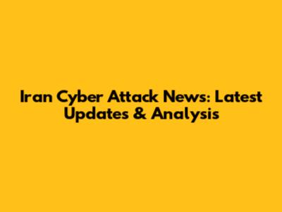 Iran Cyber Attack News: Latest Updates & Analysis