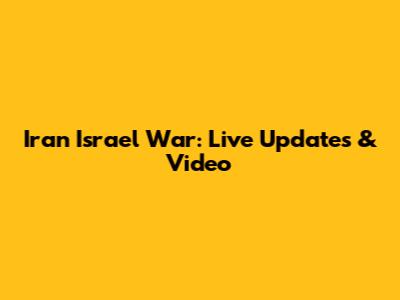 Iran Israel War: Live Updates & Video