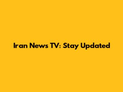Iran News TV: Stay Updated