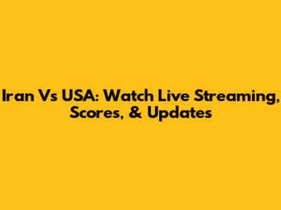 Iran Vs USA: Watch Live Streaming, Scores, & Updates