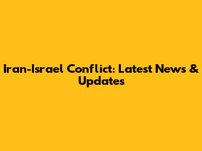 Iran-Israel Conflict: Latest News & Updates