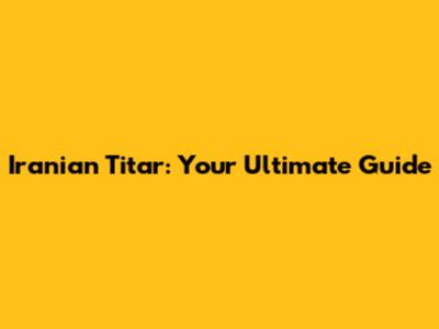 Iranian Titar: Your Ultimate Guide