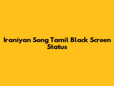 Iraniyan Song Tamil Black Screen Status