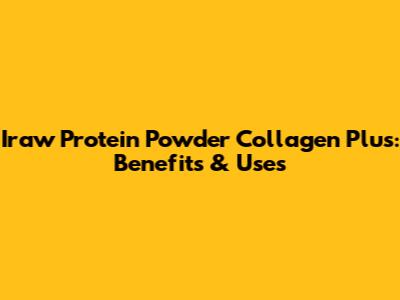 Iraw Protein Powder Collagen Plus: Benefits & Uses