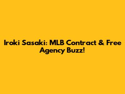 Iroki Sasaki: MLB Contract & Free Agency Buzz!