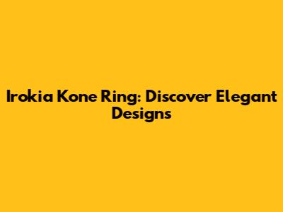 Irokia Kone Ring: Discover Elegant Designs