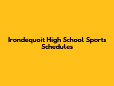 Irondequoit High School Sports Schedules